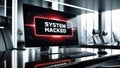 System hacked alert on computer screen in modern office background