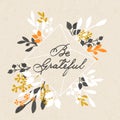 Vector thanksgiving day background with hand drawn words be grateful and floral design