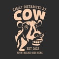 t shirt design easily distracted by cow with smiling cow and gray background vintage
