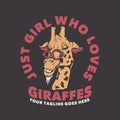 T shirt design just girl who loves giraffes with giraffe and brown background vintage