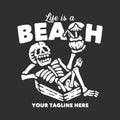 t shirt design life is a beach with skeleton lying on the coffin and drinking coconut juice with gray background