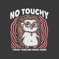 t shirt design no touchy with hedgehog wearing glasses and gray background