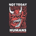 T shirt design not today humans with devil and gray background