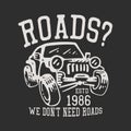 t shirt design roads we dont need roads estd 1986 with jeep car and gray background vintage illustration Royalty Free Stock Photo