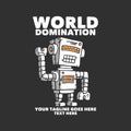 tshirt design world domination with robot and gray background vintage illustration