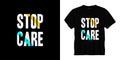 Stop care typography t-shirt design. Ready to print for apparel, poster, illustration. Modern, simple, lettering t shirt vector.