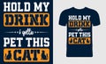 Hold My Drink, I Gotta Pet This Cat. Quote Style Art T-shirt Design. Lettering, Cat T-shirt, Poster, Banner, Sticker, Mug, Shirt.