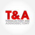 T and A - Tonsillectomy and Adenoidectomy acronym, concept background Royalty Free Stock Photo