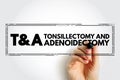 T and A - Tonsillectomy and Adenoidectomy acronym, concept background Royalty Free Stock Photo