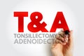 T and A - Tonsillectomy and Adenoidectomy acronym, concept background Royalty Free Stock Photo