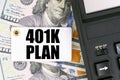 On the table are dollars, a calculator and a tag with the inscription 401K PLAN