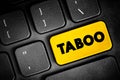 Taboo is a ban on something based in a cultural sensibility, sacred, or allowed only by certain persons, text button on keyboard,