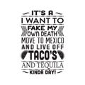 Taco Quote good for cricut. It s a I want to fake my own death move to mexico