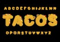 Tacos alphabet. Taco font. Mexican fast food ABC. traditional Me