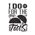 Tacos Quote good for cricut. I do it for the tacos