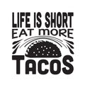 Tacos Quote good for cricut. Life is short eat more tacos