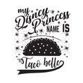 Tacos Quote good for cricut. My disney princess name is Taco belle
