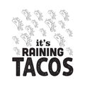 Tacos Quote and saying good for poster. It s raining tacos