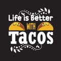 Tacos Quote and Slogan good for print. Life is better with tacos Royalty Free Stock Photo