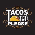 Tacos Quote and Slogan good for print. Tacos for two please