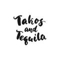 Tacos and Tequila. Cinco de Mayo mexican hand drawn lettering phrase isolated on the white background. Fun brush ink