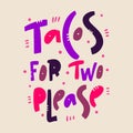 Tacos for two please hand drawn vector lettering. Vector illustration.