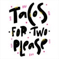Tacos for two please hand drawn vector lettering. Iolated on white background.