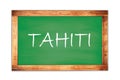 TAHITI text written on green school board