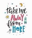 Take away from here space universe Quote lettering