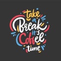 Take a Break its coffee time. Hand drawn vector lettering quote. Isolated on black background. Royalty Free Stock Photo
