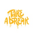 Take a Break - Sprayed urban Graffiti lettering tag. Abstract y2k street art decoration performed in grunge painting