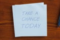 Take a chance today written on a note