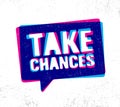 Take Chances. Inspiring Creative Motivation Quote Illustration. Vector Typography Banner Design Concept On Grunge Royalty Free Stock Photo