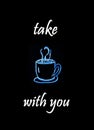 Take coffee with you.