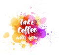 Take coffee with you handlettering