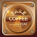 Take coffee with you. Vector illustration decorative design Royalty Free Stock Photo