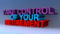 Take control of your retirement on blue Royalty Free Stock Photo