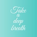 Take a deep breath motivational typography Royalty Free Stock Photo