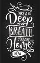 Take a deep breath, you are Home now. - Typography poster.