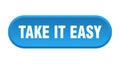 take it easy button. rounded sign on white background Royalty Free Stock Photo