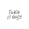 Take it easy calligraphy quote lettering sign Royalty Free Stock Photo