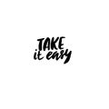 Take it easy. Hand drawn quote for your design. Unique brush pen lettering.