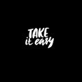 Take it easy. Hand drawn quote for your design. Unique brush pen lettering.