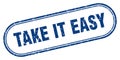 Take it easy stamp. rounded grunge textured sign. Label