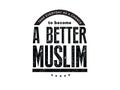 Take everyday as a chance to become a better muslim