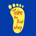 Take the first step -handwritten motivational quote. Print for inspiring poster, t-shirt