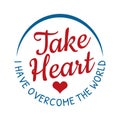 Take Heart I have Overcome the World Bible Verse Scripture