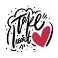 Take Heart phrase. Modern calligraphy phrase. Black ink lettering. Hand drawn vector illustration Royalty Free Stock Photo