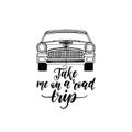 Take Me In A Road Trip hand lettering poster. Vector travel label template with hand drawn car illustration.
