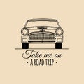 Take me on a road trip motivational quote. Vintage retro automobile logo. Vector typographic inspirational poster.